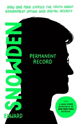 Trvalý záznam (edice pro mladé čtenáře): Jak jeden muž odhalil pravdu o vládní špionáži a digitální bezpečnosti - Permanent Record (Young Readers Edition): How One Man Exposed the Truth about Government Spying and Digital Security