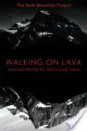 Chůze po lávě: Vybraná díla pro necivilizovanou dobu - Walking on Lava: Selected Works for Uncivilised Times