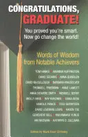 Gratulujeme, absolvente!: Dokázal jsi, že jsi chytrý. Teď jdi změnit svět! - Congratulations, Graduate!: You Proved You're Smart. Now Go Change the World!