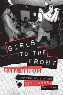 Dívky na frontu: Pravdivý příběh Riot Grrrl revoluce - Girls to the Front: The True Story of the Riot Grrrl Revolution