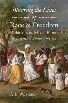 Stírání hranic rasy a svobody: Mulati a míšenci v anglické koloniální Americe. - Blurring the Lines of Race and Freedom: Mulattoes and Mixed Bloods in English Colonial America