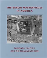 Berlínská mistrovská díla v Americe: Obrazy, politika a památkáři - The Berlin Masterpieces in America: Paintings, Politics and the Monuments Men