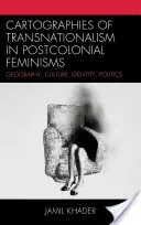 Kartografie transnacionalismu v postkoloniálních feminismech: Geografie, kultura, identita, politika. - Cartographies of Transnationalism in Postcolonial Feminisms: Geography, Culture, Identity, Politics