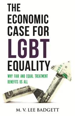 Ekonomické argumenty pro rovnost Lgbt: Proč je spravedlivé a rovné zacházení výhodné pro nás všechny? - The Economic Case for Lgbt Equality: Why Fair and Equal Treatment Benefits Us All
