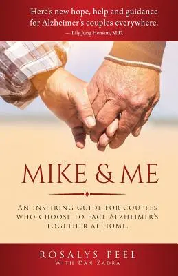 Mike a já: Inspirativní průvodce pro páry, které se rozhodly čelit Alzheimerově chorobě společně doma. - Mike & Me: An Inspiring Guide for Couples Who Choose to Face Alzheimer's Together at Home.
