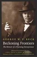 Beckoning Frontiers: Vzpomínky podnikatele z Wyomingu - Beckoning Frontiers: The Memoir of a Wyoming Entrepreneur