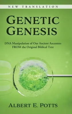 Genetická geneze: Genetická geneze: Manipulace s DNA našich dávných předků z původního biblického textu - Genetic Genesis: DNA Manipulation of Our Ancient Ancestors From the Original Biblical Text