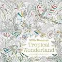Millie Marotta's Tropical Wonderland - dobrodružství s omalovánkami - Millie Marotta's Tropical Wonderland - a colouring book adventure