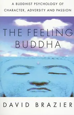 Cítící Buddha: Buddhistická psychologie charakteru, protivenství a vášně - The Feeling Buddha: A Buddhist Psychology of Character, Adversity and Passion