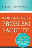Práce s problémovou fakultou: Šestikrokový průvodce pro vedoucí kateder - Working with Problem Faculty: A Six-Step Guide for Department Chairs