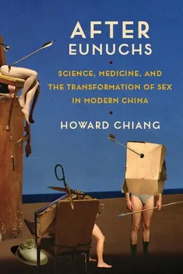 Po eunuchovi: věda, medicína a proměna sexu v moderní Číně - After Eunuchs: Science, Medicine, and the Transformation of Sex in Modern China