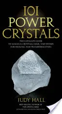 101 mocných krystalů: Vydejte se na cestu k magickým krystalům, drahokamům a kamenům pro léčení a transformaci. - 101 Power Crystals: The Ultimate Guide to Magical Crystals, Gems, and Stones for Healing and Transformation