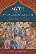 Mýtus andaluského ráje: Muslimové, křesťané a židé pod vládou islámu ve středověkém Španělsku - The Myth of the Andalusian Paradise: Muslims, Christians, and Jews Under Islamic Rule in Medieval Spain