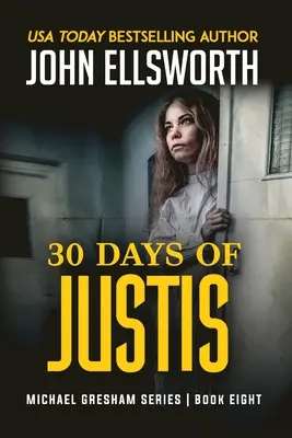 30 dní spravedlnosti: Osmá kniha série právnických thrillerů Michaela Greshama - 30 Days of Justis: Michael Gresham Legal Thriller Series Book Eight
