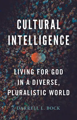 Kulturní inteligence: Život pro Boha v rozmanitém a pluralitním světě - Cultural Intelligence: Living for God in a Diverse, Pluralistic World