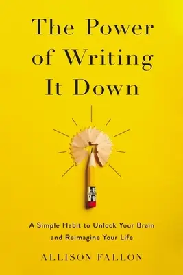 Síla zapisování: Jednoduchý návyk, který vám pomůže odblokovat mozek a znovu si představit svůj život (The Power of Writing It Down: A Simple Habit to Unlock Your Brain and Reimagine Your Life) - The Power of Writing It Down: A Simple Habit to Unlock Your Brain and Reimagine Your Life
