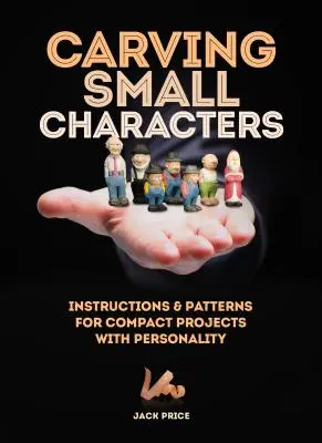 Vyřezávání drobných postaviček ze dřeva: Návody a vzory pro kompaktní projekty s osobitostí - Carving Small Characters in Wood: Instructions & Patterns for Compact Projects with Personality