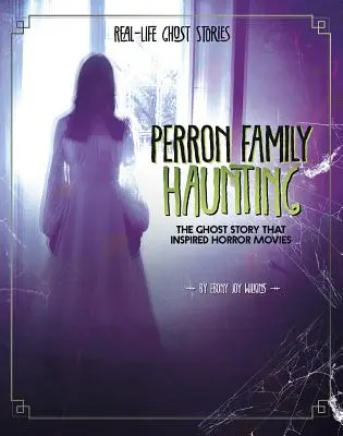 Strašení rodiny Perronových: Příběh duchů, který inspiroval hororové filmy - Perron Family Haunting: The Ghost Story That Inspired Horror Movies