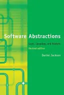 Software Abstractions, Revised Edition: Logika, jazyk a analýza - Software Abstractions, Revised Edition: Logic, Language, and Analysis