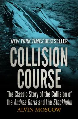 Kolizní kurz: Klasický příběh o srážce lodí Andrea Doria a Stockholm - Collision Course: The Classic Story of the Collision of the Andrea Doria and the Stockholm