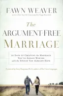 Manželství bez hádek: 28 dní k vytvoření manželství, po kterém jste vždycky toužili, s manželem, kterého už máte - The Argument-Free Marriage: 28 Days to Creating the Marriage You've Always Wanted with the Spouse You Already Have