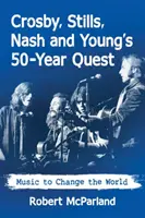 Padesátileté hledání Crosbyho, Stillse, Nashe a Younga: Hudba, která změní svět - Crosby, Stills, Nash and Young's 50-Year Quest: Music to Change the World