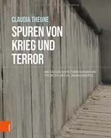 Spuren Von Krieg Und Terror: Archaologische Forschungen an Tatorten Des 20. Jahrhunderts