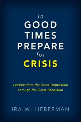V dobrých časech se připravte na krizi: Od velké hospodářské krize k velké recesi: Státní dluhové krize a jejich řešení - In Good Times Prepare for Crisis: From the Great Depression to the Great Recession: Sovereign Debt Crises and Their Resolution