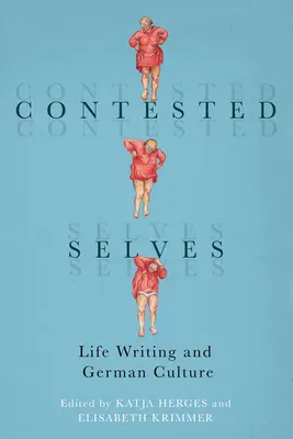 Soutěžící já: Životopis a německá kultura - Contested Selves: Life Writing and German Culture