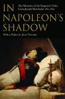 V Napoleonově stínu: Paměti Louise-Josepha Marchanda, císařova komorníka a přítele z let 1811-1821 - In Napoleon's Shadow: The Memoirs of Louis-Joseph Marchand, Valet and Friend of the Emperor 1811-1821