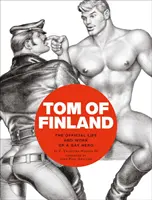 Tom of Finland: Oficiální život a dílo homosexuálního hrdiny - Tom of Finland: The Official Life and Work of a Gay Hero