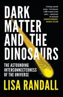 Temná hmota a dinosauři - ohromující propojení vesmíru - Dark Matter and the Dinosaurs - The Astounding Interconnectedness of the Universe