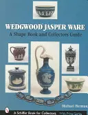 Wedgwood Jasper Ware: Kniha tvarů a průvodce pro sběratele - Wedgwood Jasper Ware: A Shape Book and Collectors Guide