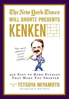 The New York Times Will Shortz představuje Kenken: 300 snadných až obtížných hádanek, díky kterým budete chytřejší - The New York Times Will Shortz Presents Kenken: 300 Easy to Hard Puzzles That Make You Smarter