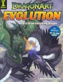 DragonArt Evolution: Jak nakreslit všechno, co má být drak - DragonArt Evolution: How to Draw Everything Dragon