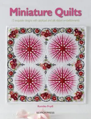 Miniaturní deky: 15 inspirativních návrhů se šablonami - Miniature Quilts: 15 Inspirational Designs with Templates