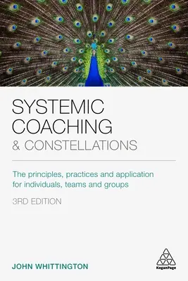 Systemický koučink a konstelace: Klíčové myšlenky: principy, postupy a aplikace pro jednotlivce, týmy a skupiny. - Systemic Coaching and Constellations: The Principles, Practices and Application for Individuals, Teams and Groups