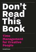 Tuto knihu nečtěte: Time management pro kreativní lidi - Don't Read This Book: Time Management for Creative People