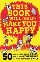 Tato kniha vám (pomůže) být šťastní - 50 způsobů, jak najít klid, posílit sebevědomí a vykouzlit úsměv na tváři - This Book Will (Help) Make You Happy - 50 Ways to Find Some Calm, Build Your Confidence and Make Yourself Smile