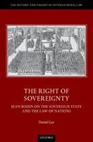 Právo na svrchovanost - Jean Bodin o svrchovaném státu a právu národů - Right of Sovereignty - Jean Bodin on the Sovereign State and the Law of Nations