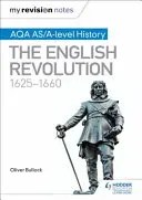 Moje poznámky k revizi: AQA AS/A-level History: 1625-1660 - My Revision Notes: AQA AS/A-level History: The English Revolution, 1625-1660