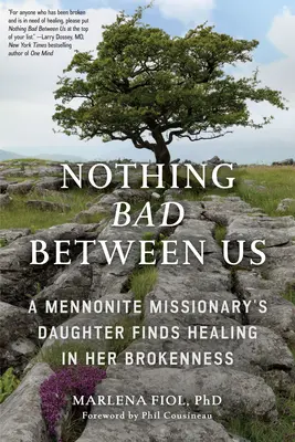 Nic zlého mezi námi: Dcera mennonitského misionáře našla uzdravení ve své zlomenosti (Pravdivý příběh, memoáry, řešení konfliktů, náboženská témata) - Nothing Bad Between Us: A Mennonite Missionary's Daughter Finds Healing in Her Brokenness (True Story, Memoir, Conflict Resolution, Religious