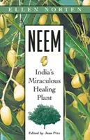 Neem: Zázračná indická léčivá rostlina - Neem: India's Miraculous Healing Plant