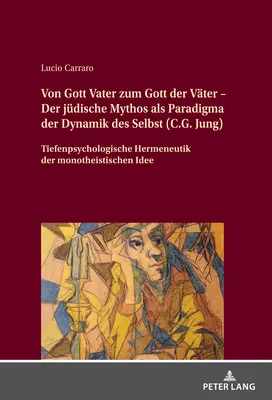 Od Boha Otce k Bohu Otci - Židovský mýtus jako paradigma dynamiky Já (C. G. Jung); hloubková psychologická hermeneutika monoteismu - Von Gott Vater zum Gott der Vter - Der jdische Mythos als Paradigma der Dynamik des Selbst (C.G. Jung); Tiefenpsychologische Hermeneutik der monothe