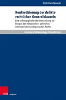 Konkretizace generálních klauzulí deliktního práva: srovnávací právní studie na příkladu francouzského, polského a švýcarského práva - Konkretisierung Der Deliktsrechtlichen Generalklauseln: Eine Rechtsvergleichende Untersuchung Am Beispiel Des Franzosischen, Polnischen, Schweizerisch