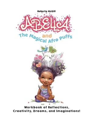 Abella a kouzelné afro puffy Pracovní sešit úvah, tvořivosti, snů a fantazie! - Abella and the Magical Afro Puffs Workbook of Reflections, Creativity, Dreams, and Imaginations!