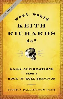 Co by udělal Keith Richards?: Každodenní afirmace od člověka, který přežil rock'n'roll. - What Would Keith Richards Do?: Daily Affirmations from a Rock 'n' Roll Survivor