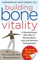 Budování vitality kostí: Vydejte se na cestu: Revoluční dietní plán, který zabrání ztrátě kostní hmoty a zvrátí osteoporózu - bez mléčných výrobků, vápníku, estrogenu a léků - Building Bone Vitality: A Revolutionary Diet Plan to Prevent Bone Loss and Reverse Osteoporosis--Without Dairy Foods, Calcium, Estrogen, or Drugs