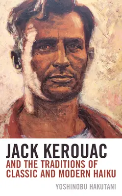 Jack Kerouac a tradice klasického a moderního haiku - Jack Kerouac and the Traditions of Classic and Modern Haiku