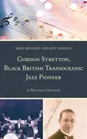Gordon Stretton, černošský britský průkopník transoceánského jazzu: A New Jazz Chronicle - Gordon Stretton, Black British Transoceanic Jazz Pioneer: A New Jazz Chronicle